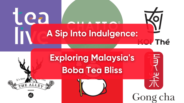 A Sip Into Indulgence: Exploring Malaysia's Boba Tea Bliss