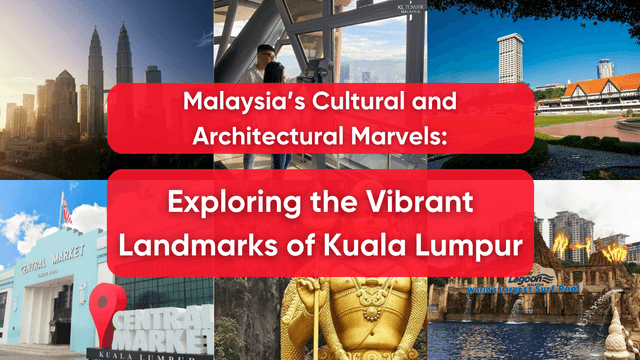 Malaysia's Cultural and Architectural Marvels: Exploring the Vibrant Landmarks of Kuala Lumpur